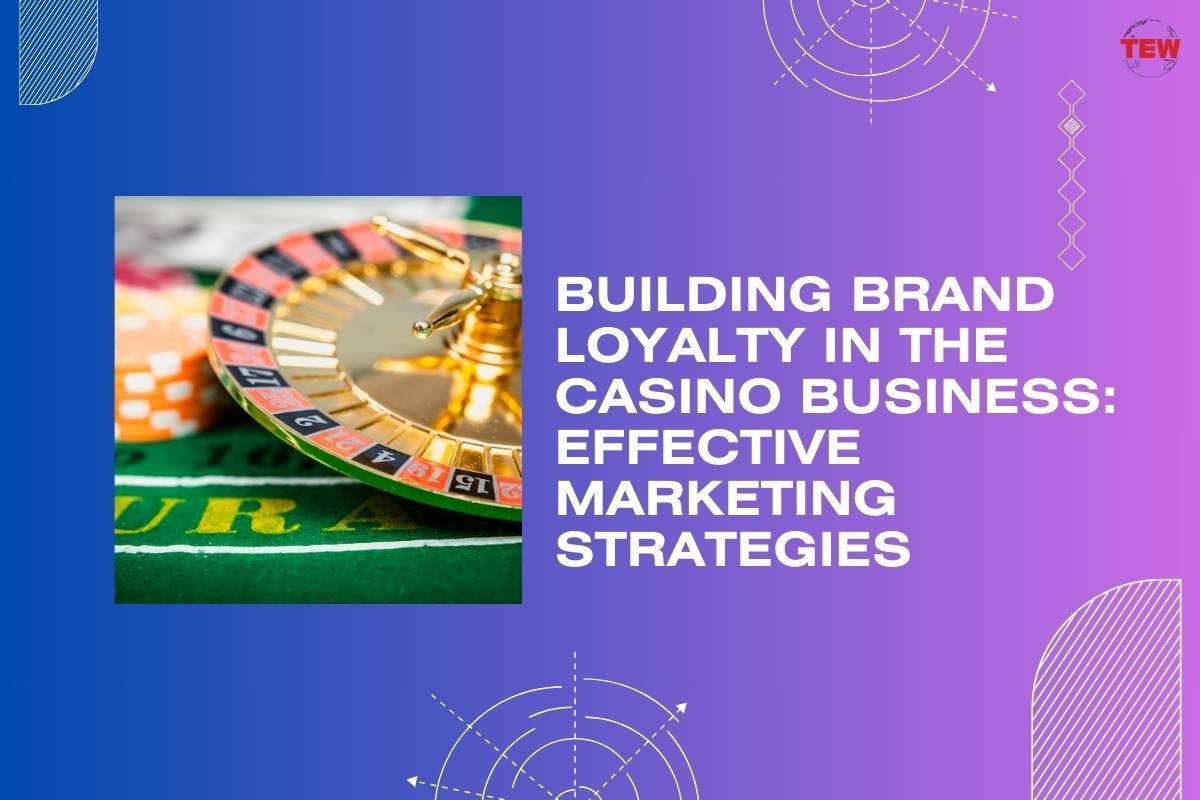 Building Brand Loyalty in the Casino Business: Effective Marketing Strategies