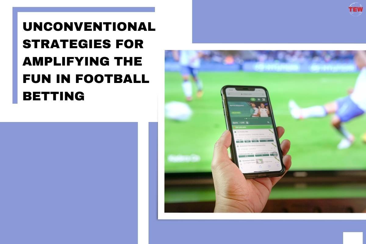 Unconventional Strategies for Amplifying the Fun in Football Betting