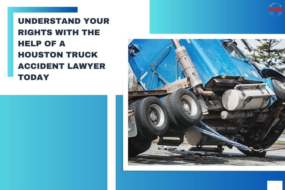 Understand Your Rights with the Help of a Houston Truck Accident Lawyer Today