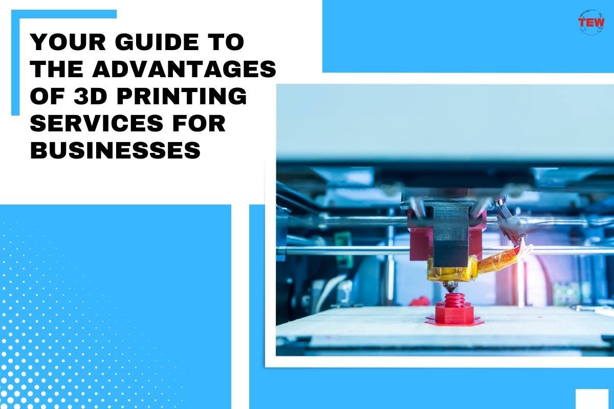 Your Guide to the Advantages of 3D Printing Services for Businesses