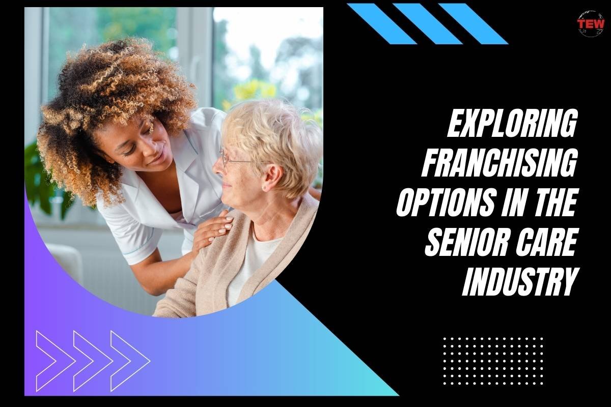Understanding Franchising in the Senior Care Sector | The Enterprise World