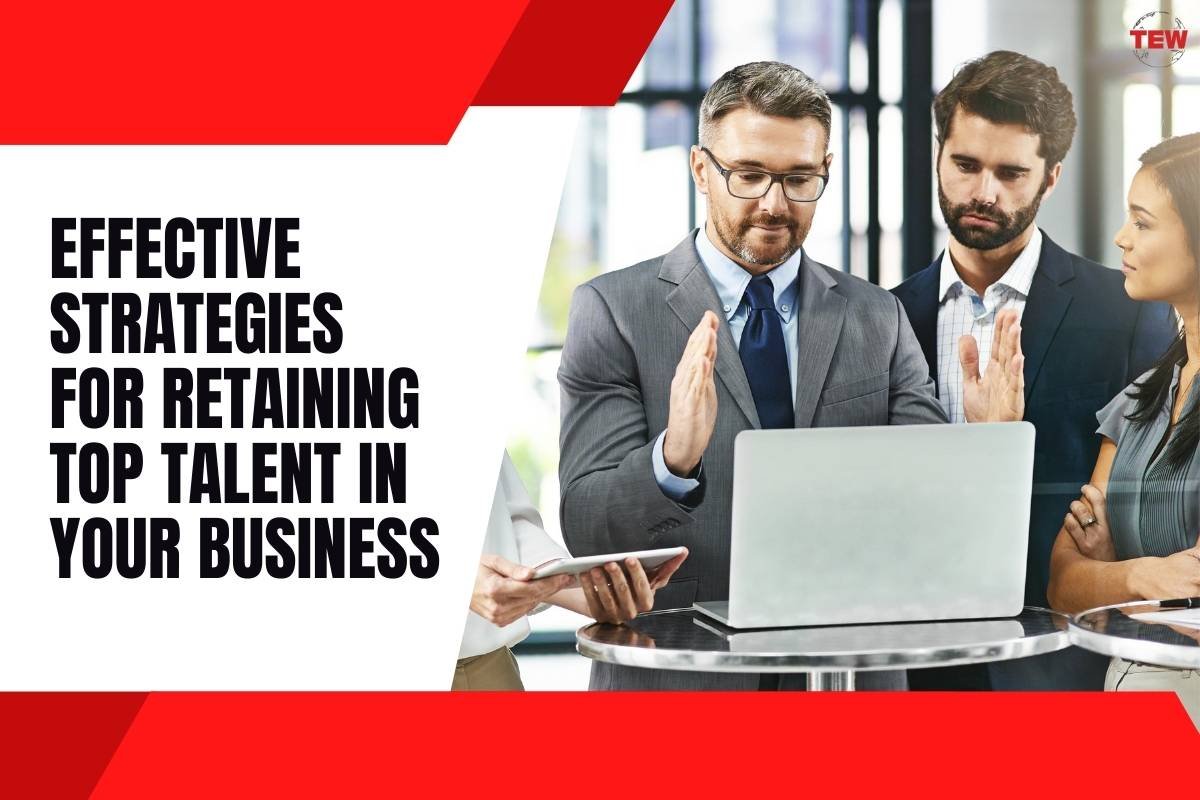 Effective Strategies for Retaining Top Talent in Your Business 