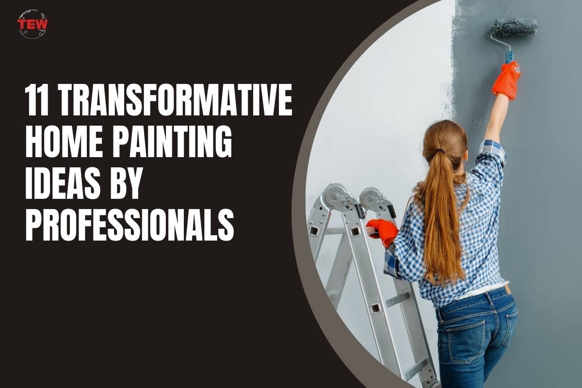 11 Transformative Home Painting Ideas by Professionals