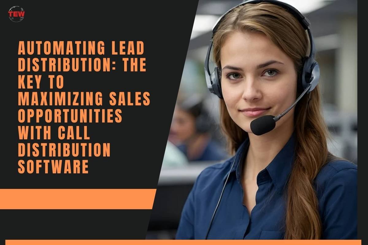 Automating Lead Distribution: The Key to Maximizing Sales Opportunities With Call Distribution Software