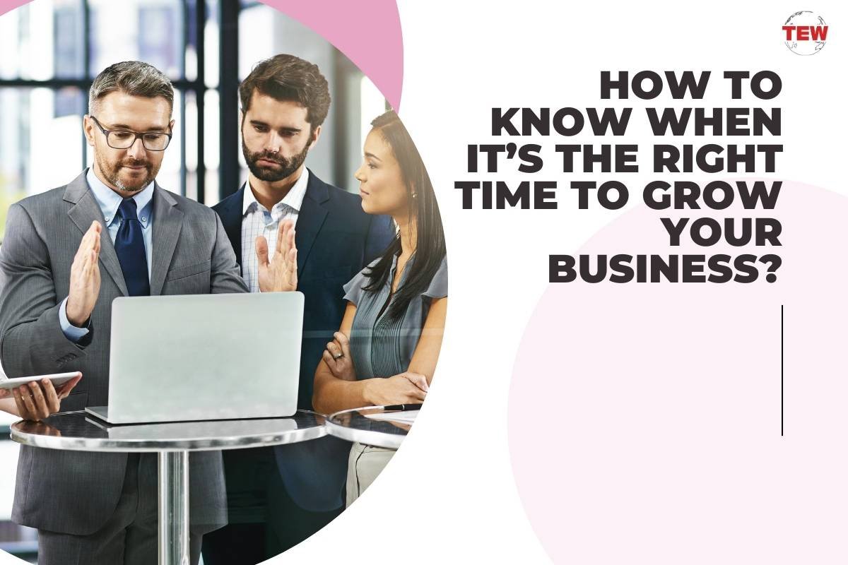 How to know when it’s the Right Time to Grow Your Business | The Enterprise World