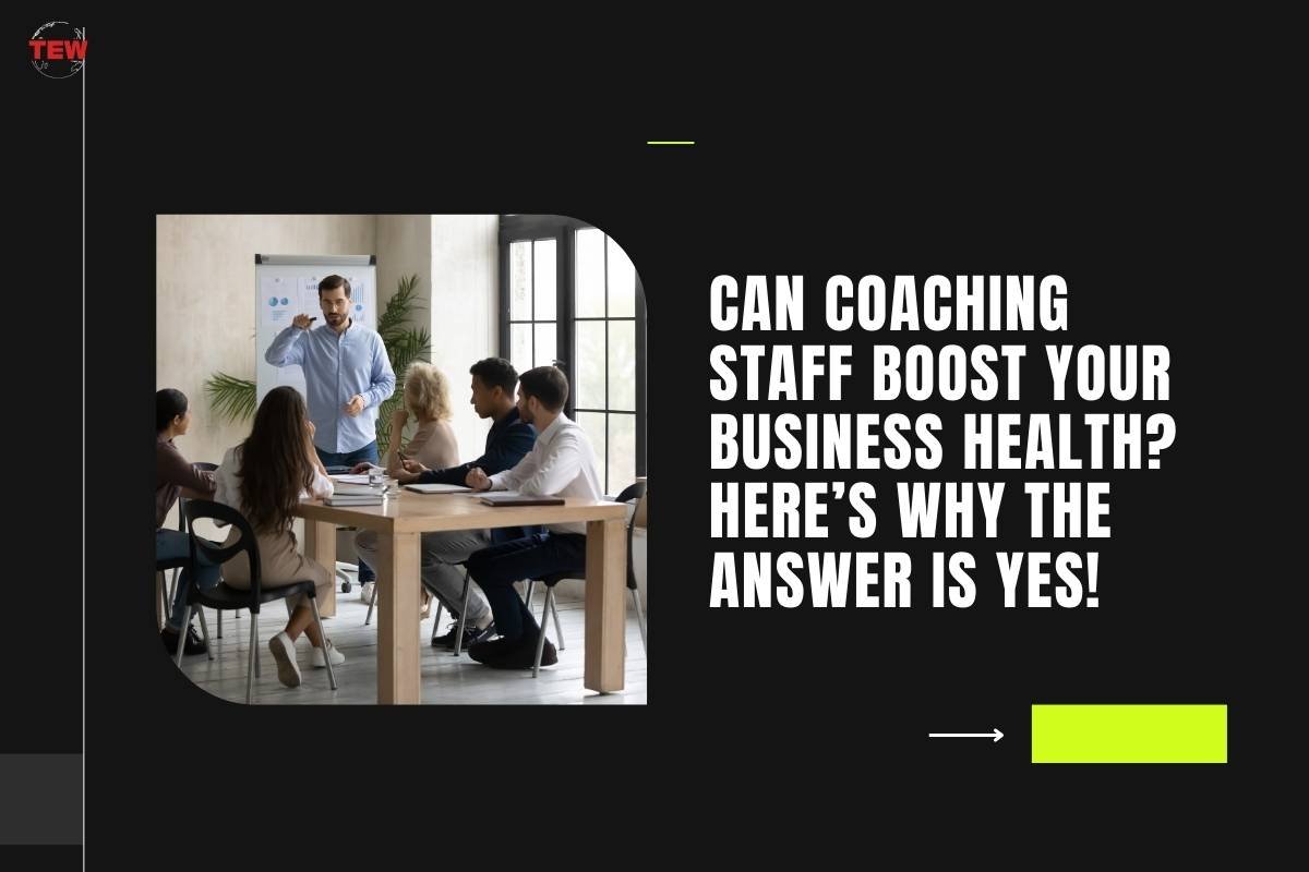 Can Coaching Staff Boost Your Business Health? Here’s Why the Answer is Yes! 