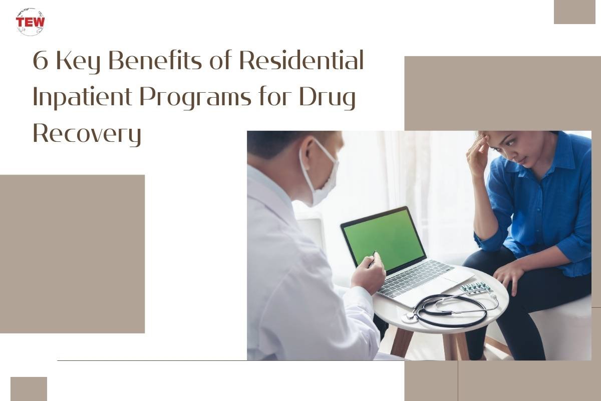 6 Key Benefits of Residential Inpatient Programs for Drug Recovery