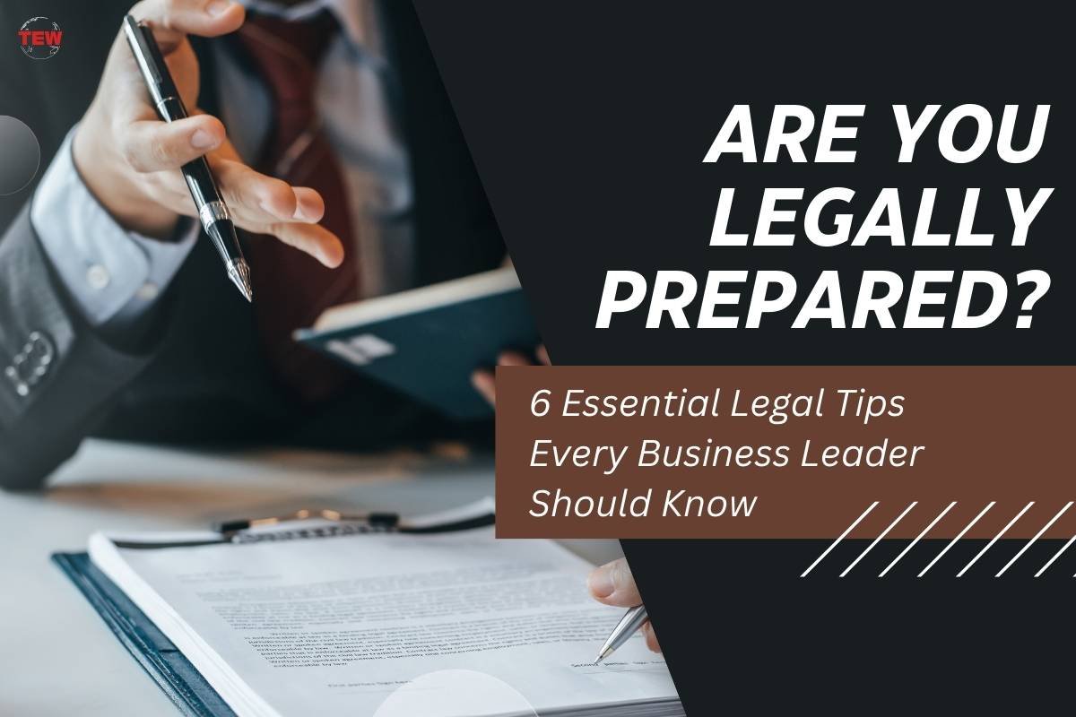 Are You Legally Prepared? 6 Essential Legal Tips Every Business Leader Should Know 