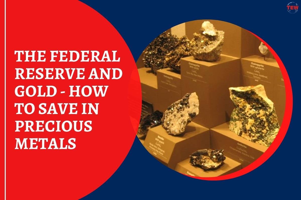 The Federal Reserve and Gold – How to Save in Precious Metals?