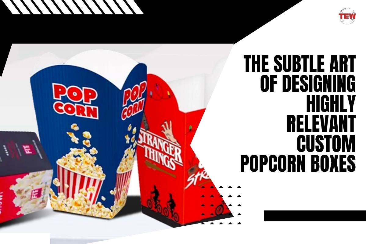 Custom Popcorn Boxes  - The Subtle Art of Designing Relevant | The Enterprise World