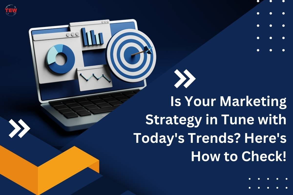 Is Your Marketing Strategy in Tune with Today’s Trends? Here’s How to Check! 