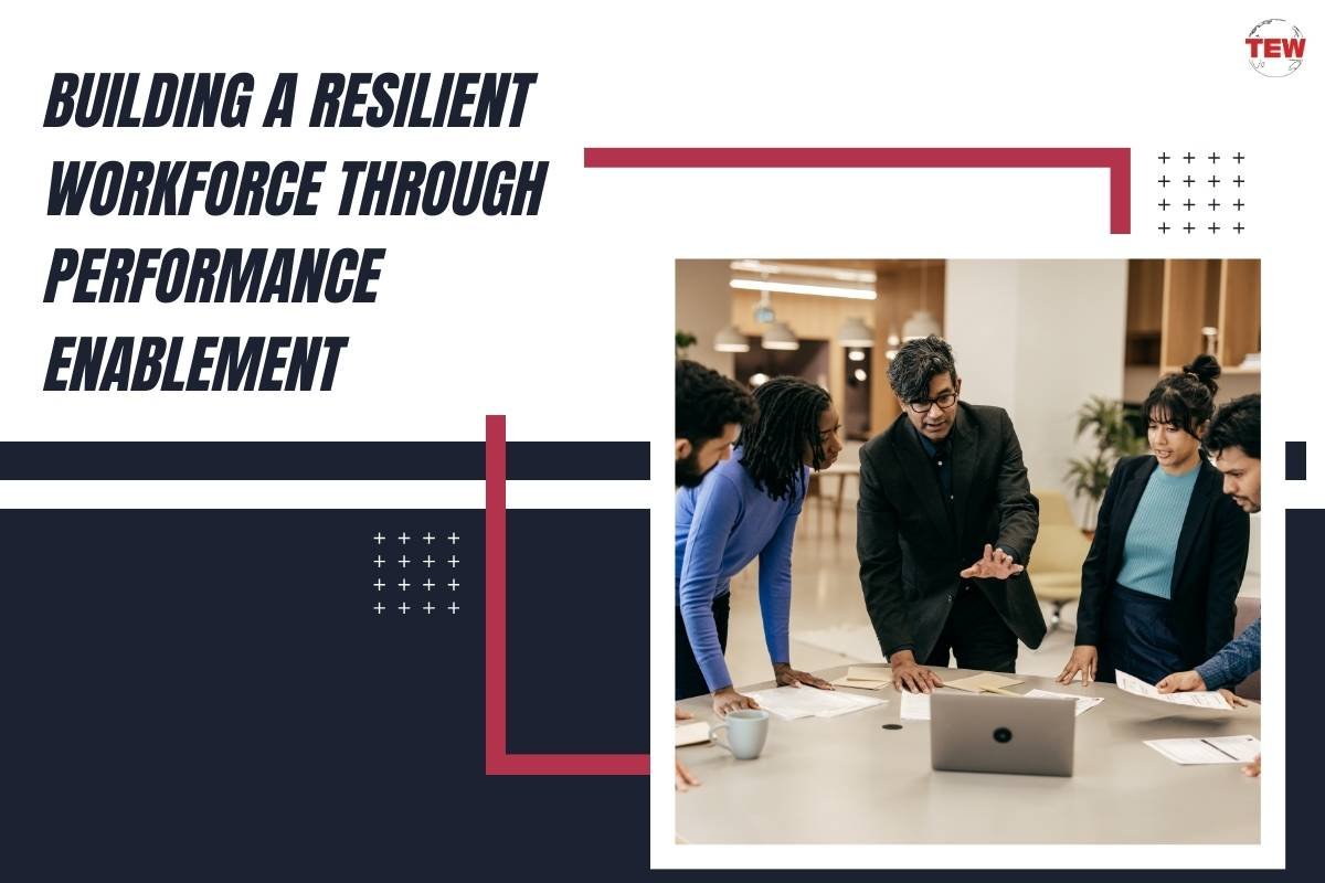 Performance Enablement is the Secret to Building a Resilient Workforce in the Modern Age: Find Out How 