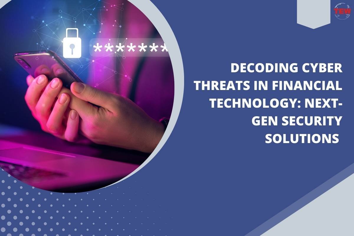 Decoding Cyber Threats in Financial Technology: Next-Gen Security Solutions