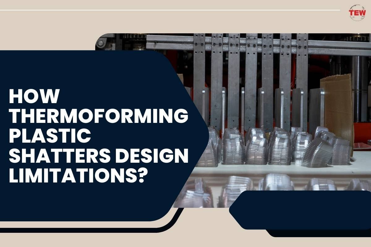 How Thermoforming Plastic Shatters Design Limitations ?| The Enterprise World
