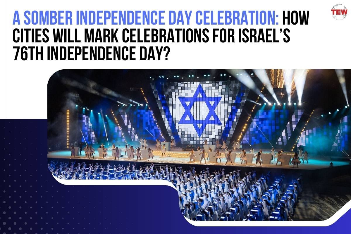 A Somber Independence Day Celebration: How Cities will Mark Celebrations for Israel’s 76th Independence Day?