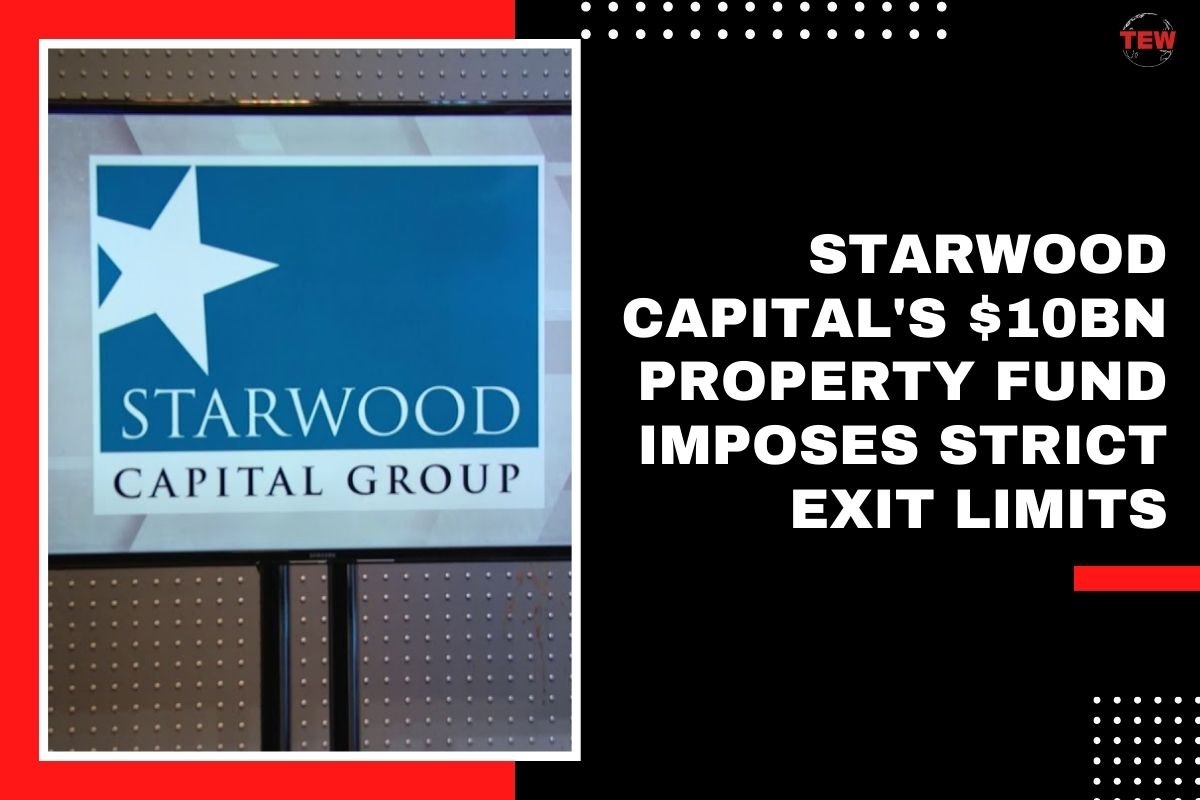 Starwood Capital’s $10bn Property Fund Imposes Strict Exit Limits