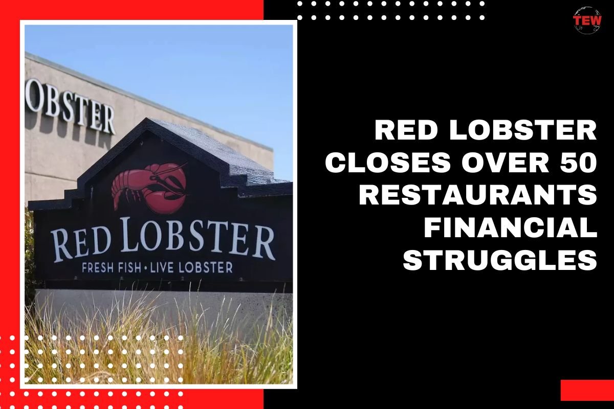 Red Lobster Closes Over 50 Restaurants Financial Struggles