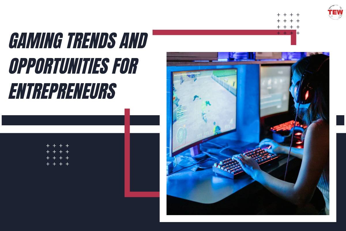 4 Biggest Trends in Gaming  and Opportunities for Entrepreneurs | The Enterprise World