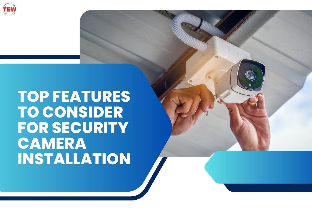 Top Features to Consider for Security Camera Installation
