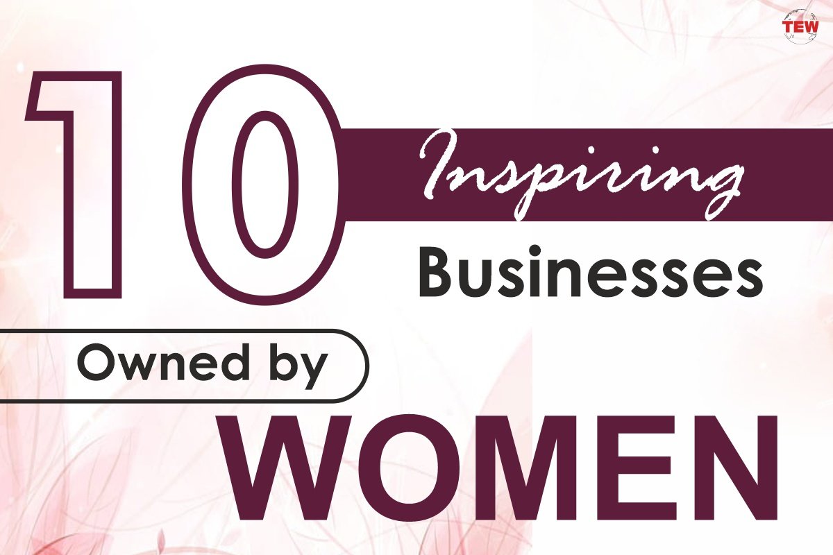 10 Inspiring Businesses Owned by Women