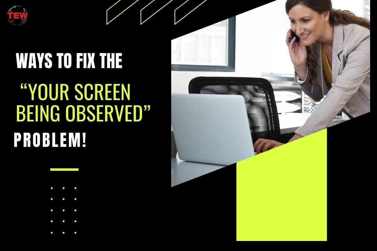 Ways to Fix the “Your Screen Being Observed” Problem!