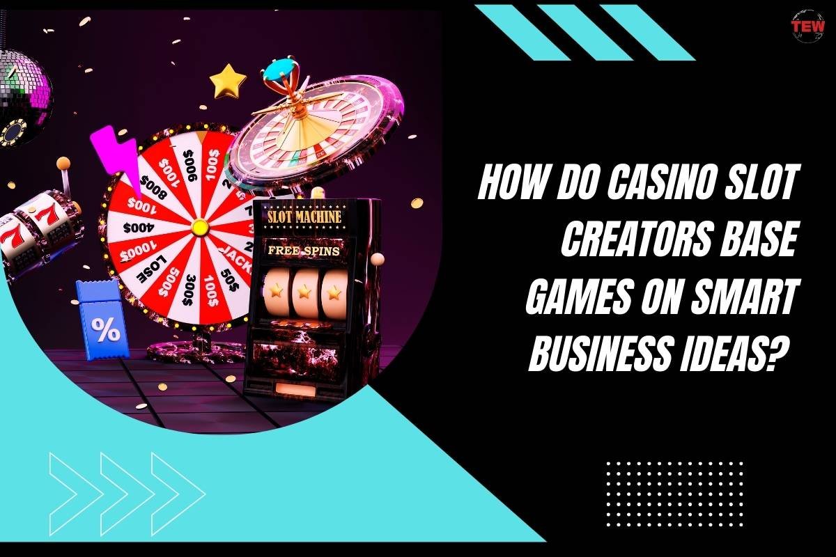 How Do Casino Slot Creators Base Games on Smart Business Ideas? 
