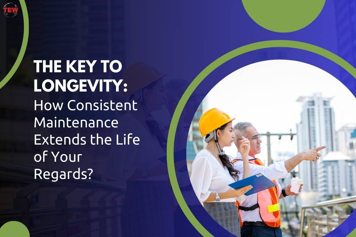 The Key to Longevity: How Consistent Maintenance Extends the Life of Your Building Regards?