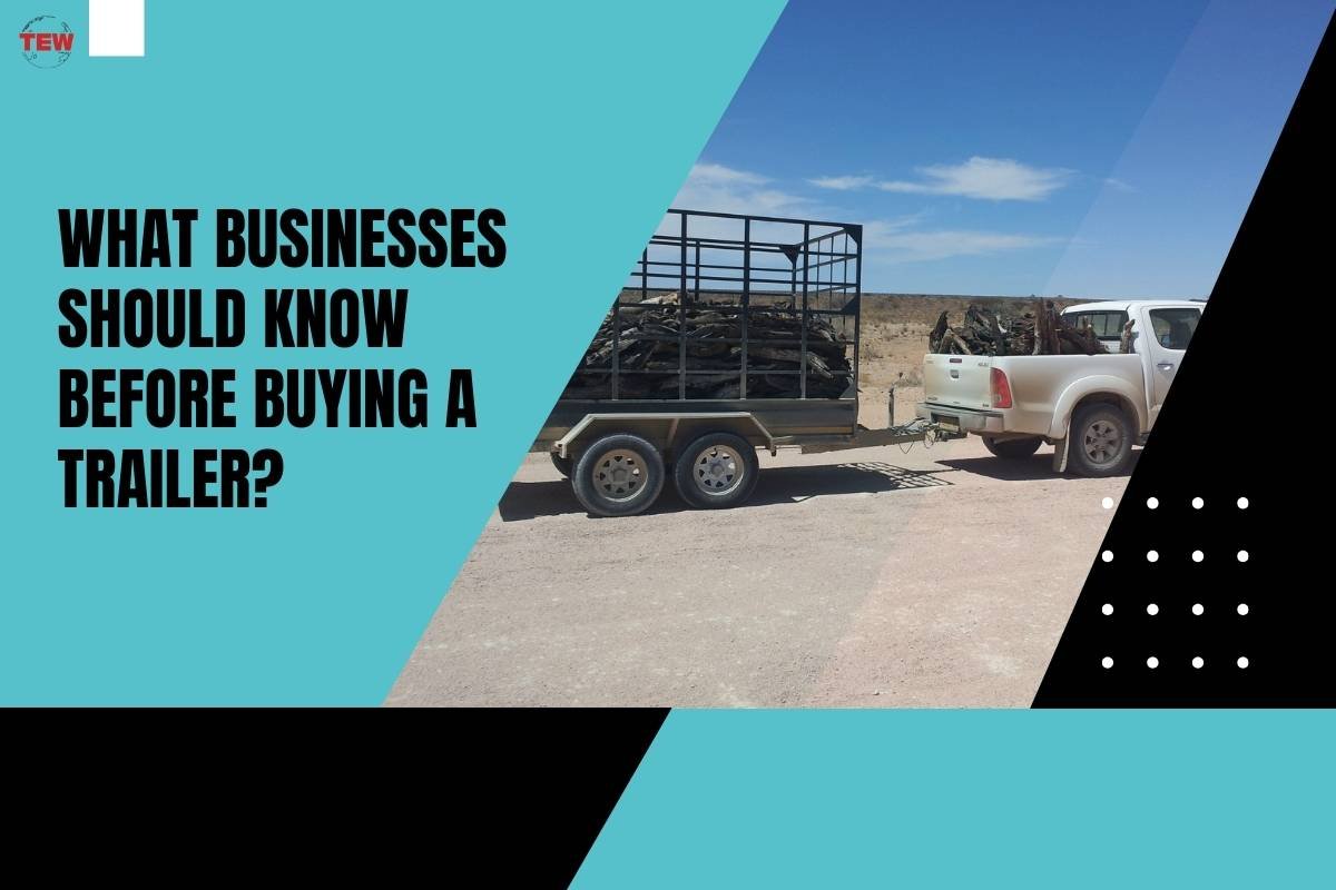 What Businesses Should Know Before Buying a Trailer?