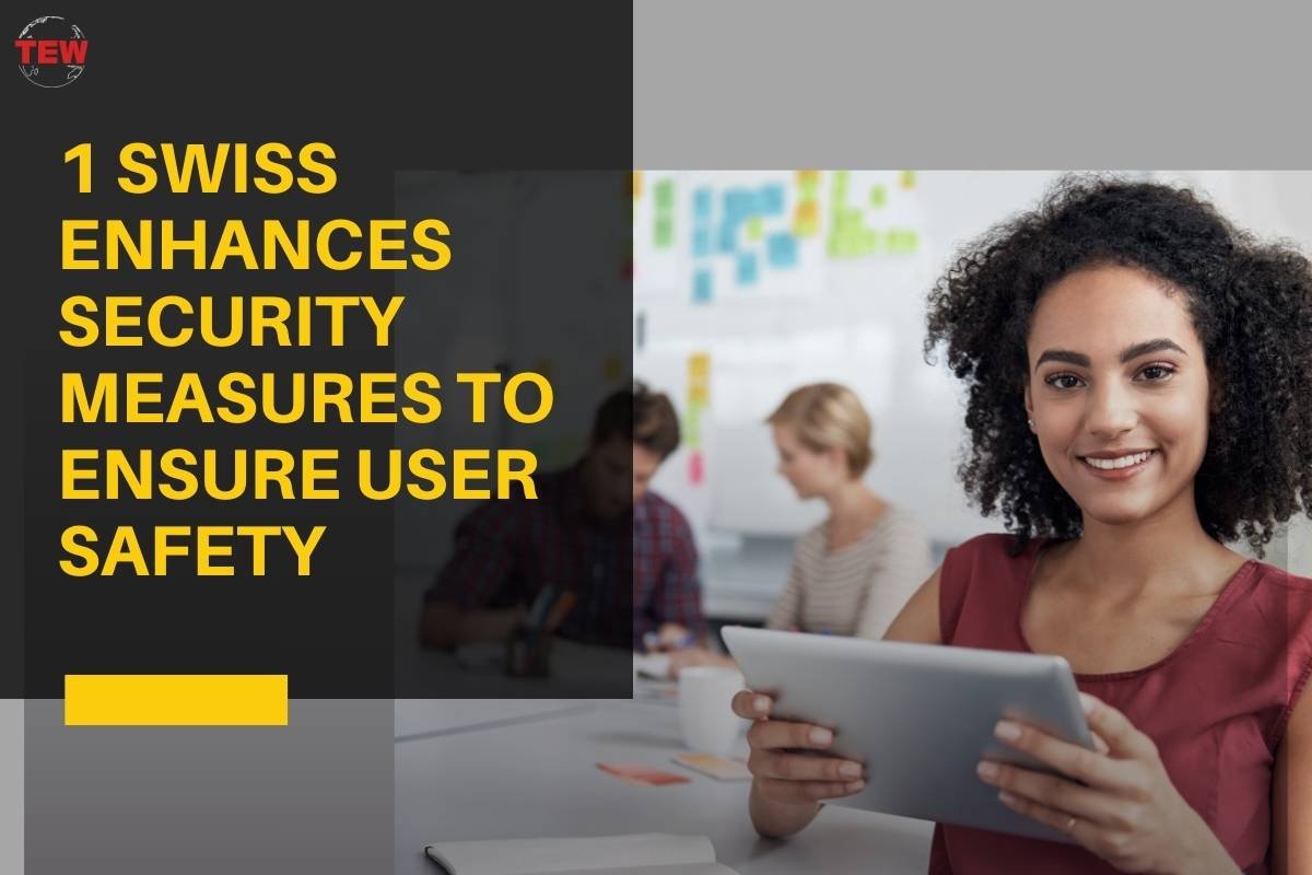 Enhancement of 1 Swiss Security Measures to Ensure User Safety | The Enterprise World
