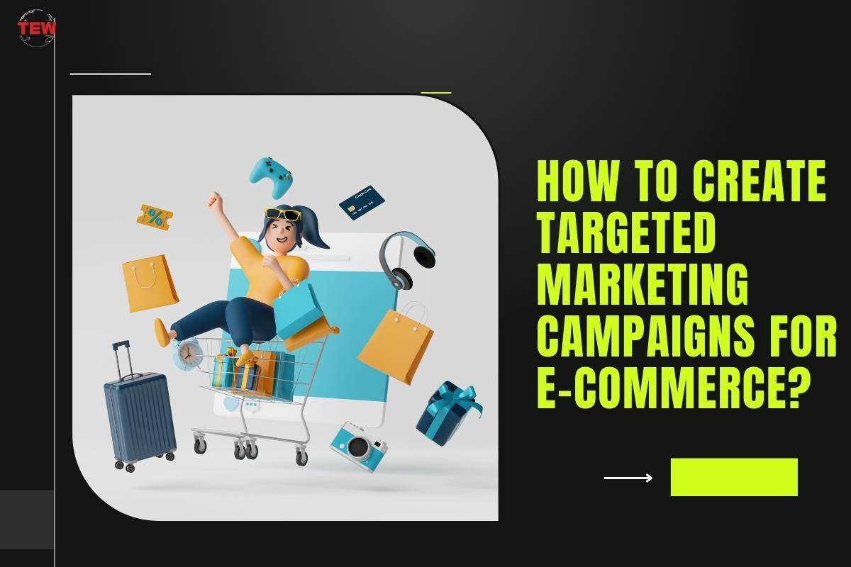 How to Create Targeted Marketing Campaigns for E-commerce?