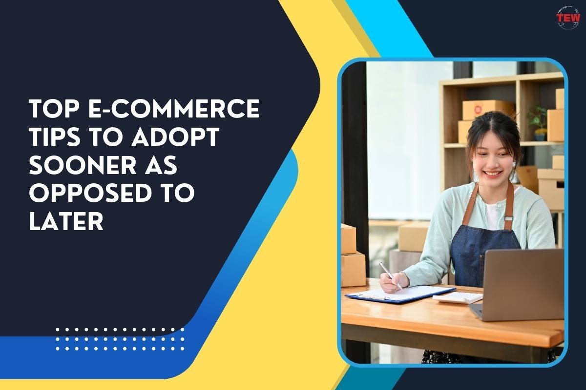Top E-Commerce Tips to Adopt Sooner as Opposed to Later 