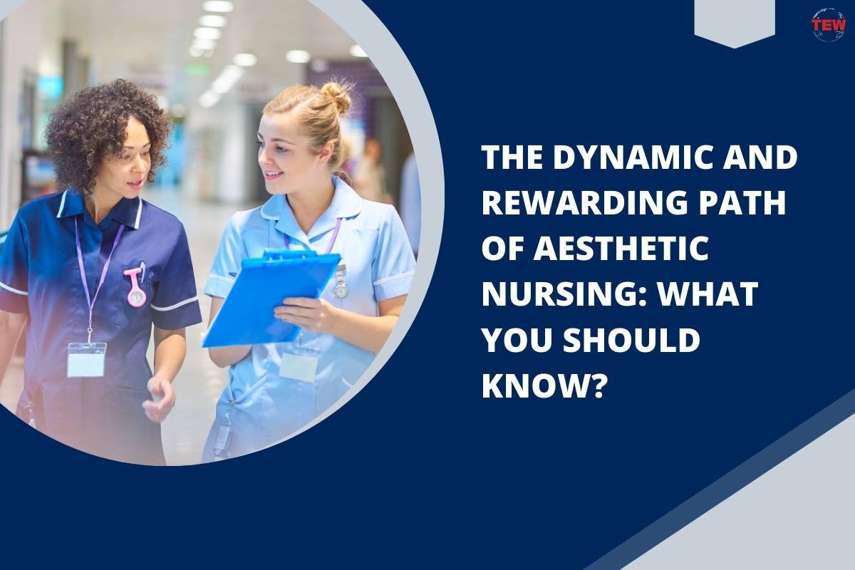 The Dynamic and Rewarding Path of Aesthetic Nursing | The Enterprise World