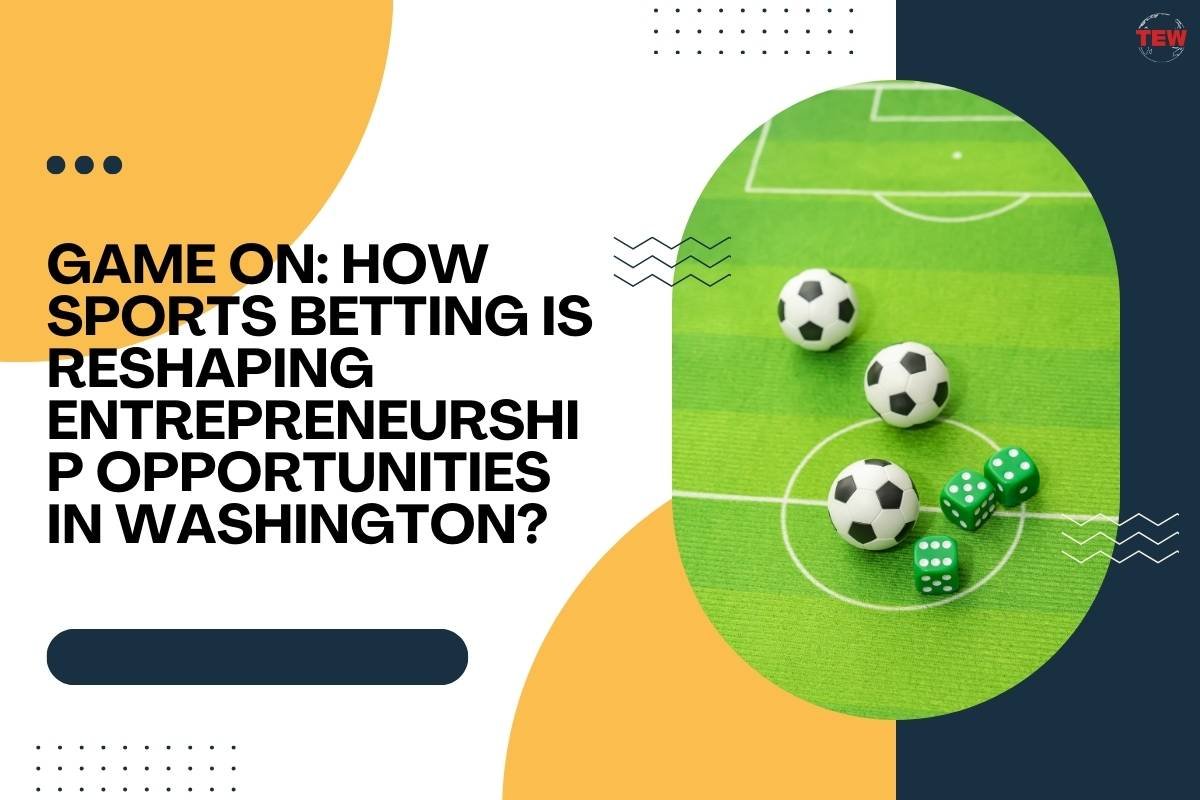 Game On: How Sports Betting is Reshaping Entrepreneurship Opportunities in Washington?