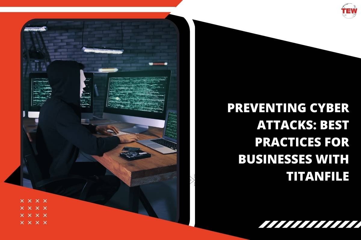 Best Practices for Preventing Cyber Attacks With Titanfile | The Enterprise World