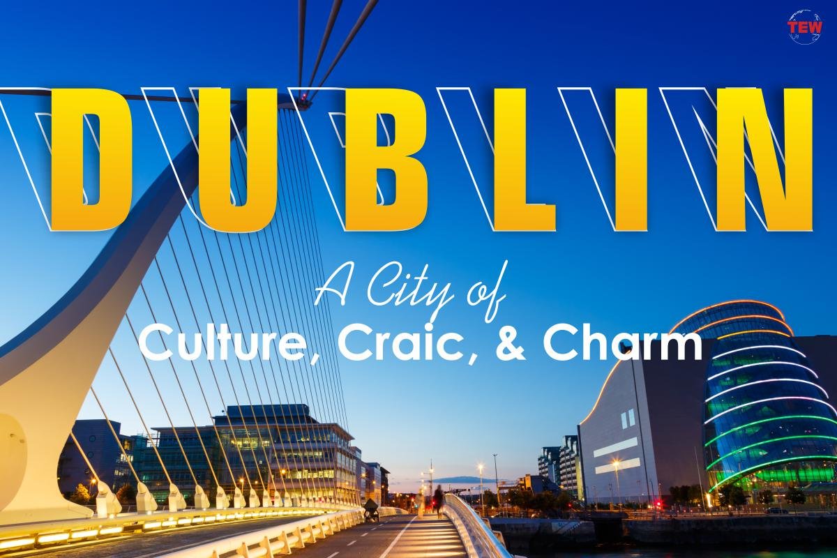 Dublin: A City of Culture, Craic, and Charm | The Enterprise World