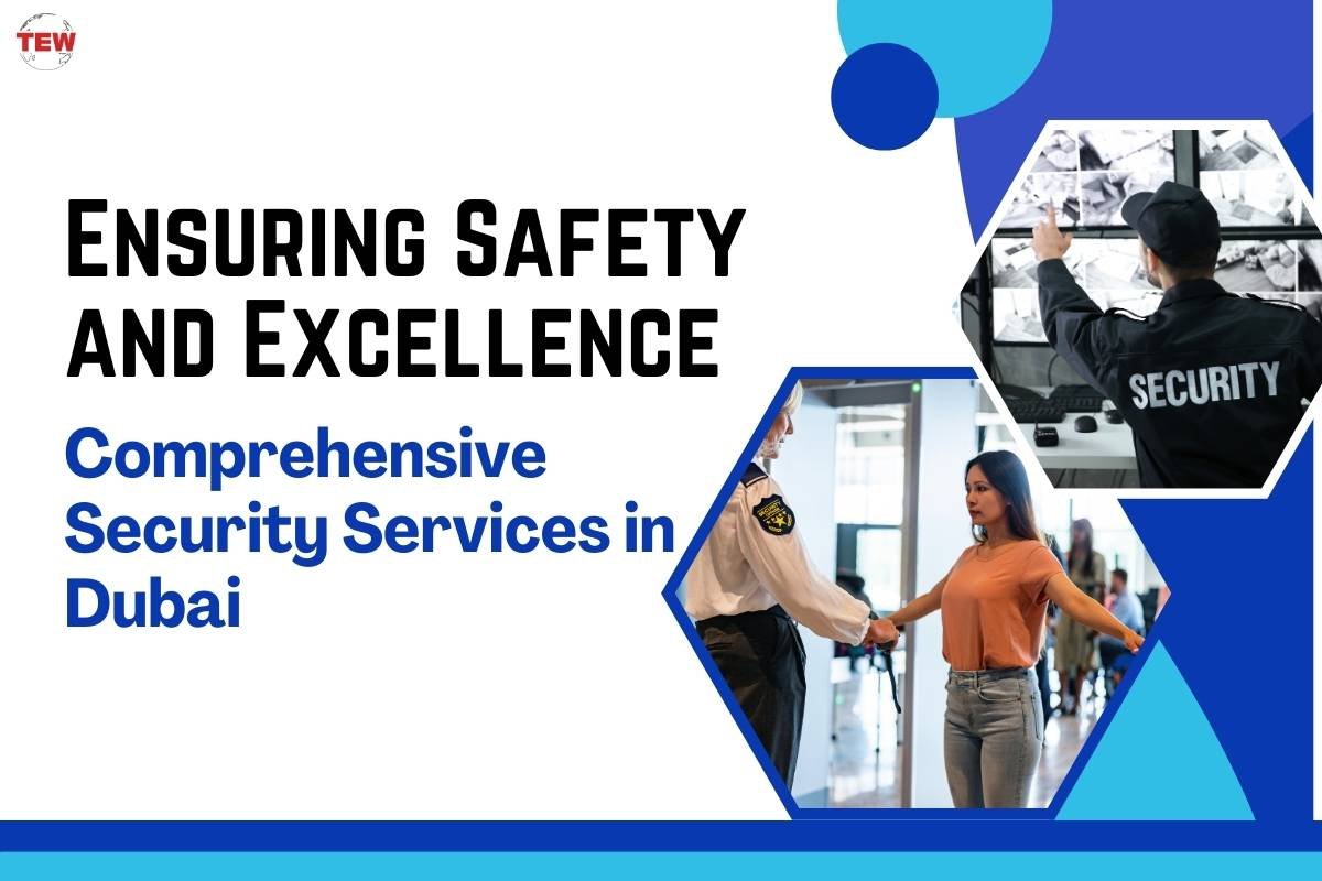 Ensuring Safety and Excellence: Comprehensive Security Services in Dubai