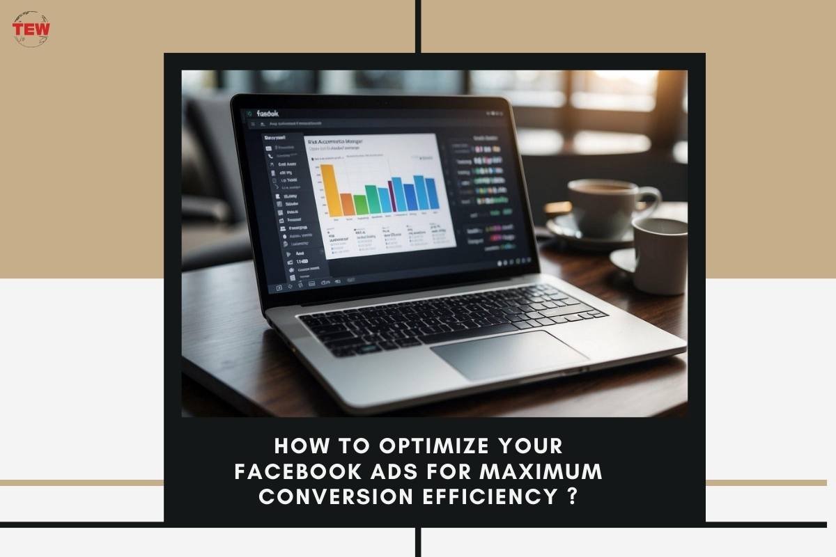 How to Optimize Your Facebook Ads for Maximum Conversion Efficiency?