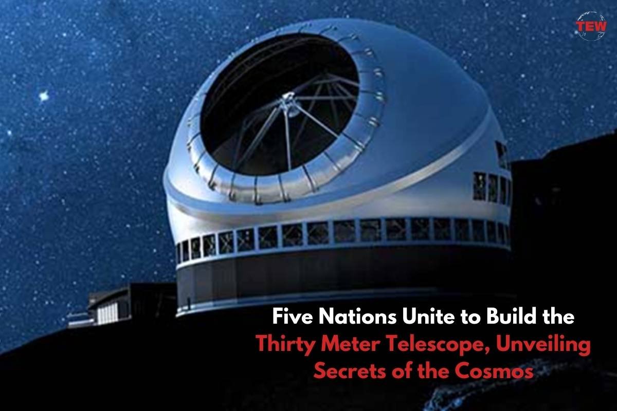 Five Nations Unite to Build the Thirty Meter Telescope, Unveiling Secrets of the Cosmos