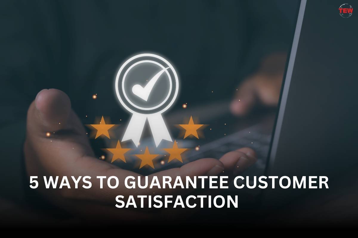 5 Ways to Guarantee Customer Satisfaction 