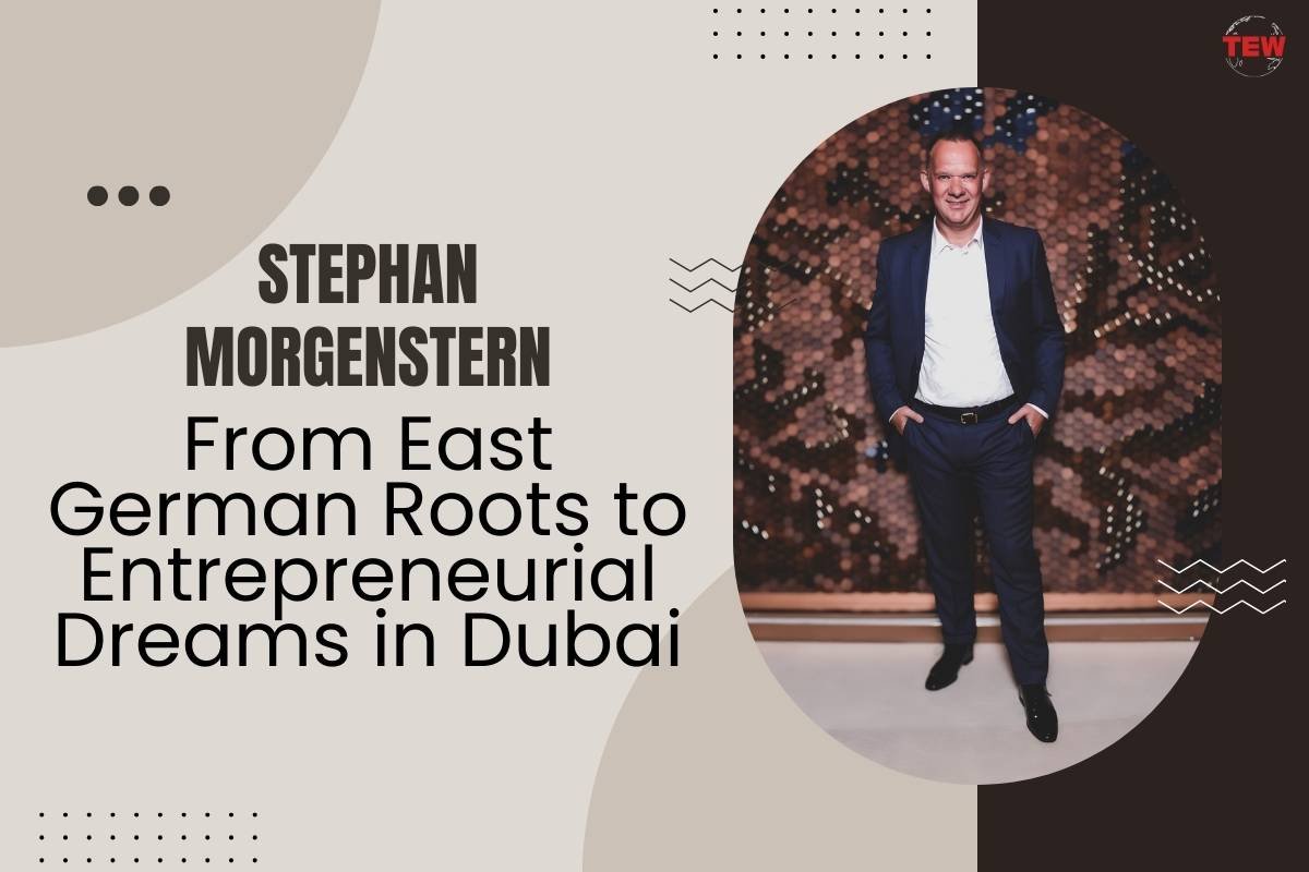 Stephan Morgenstern: From East German Roots to Entrepreneurial Dreams in Dubai