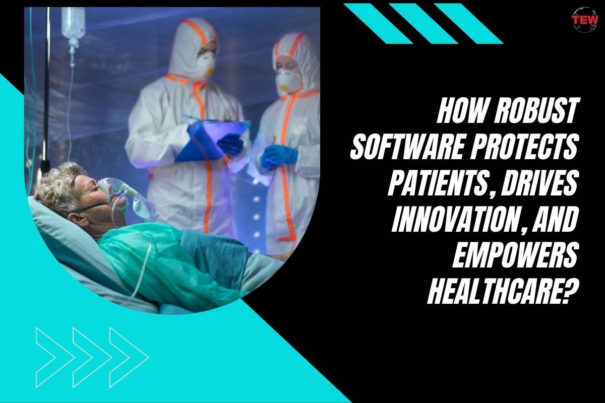 How Robust Software Protects Patients, Drives Innovation, and Empowers Healthcare?