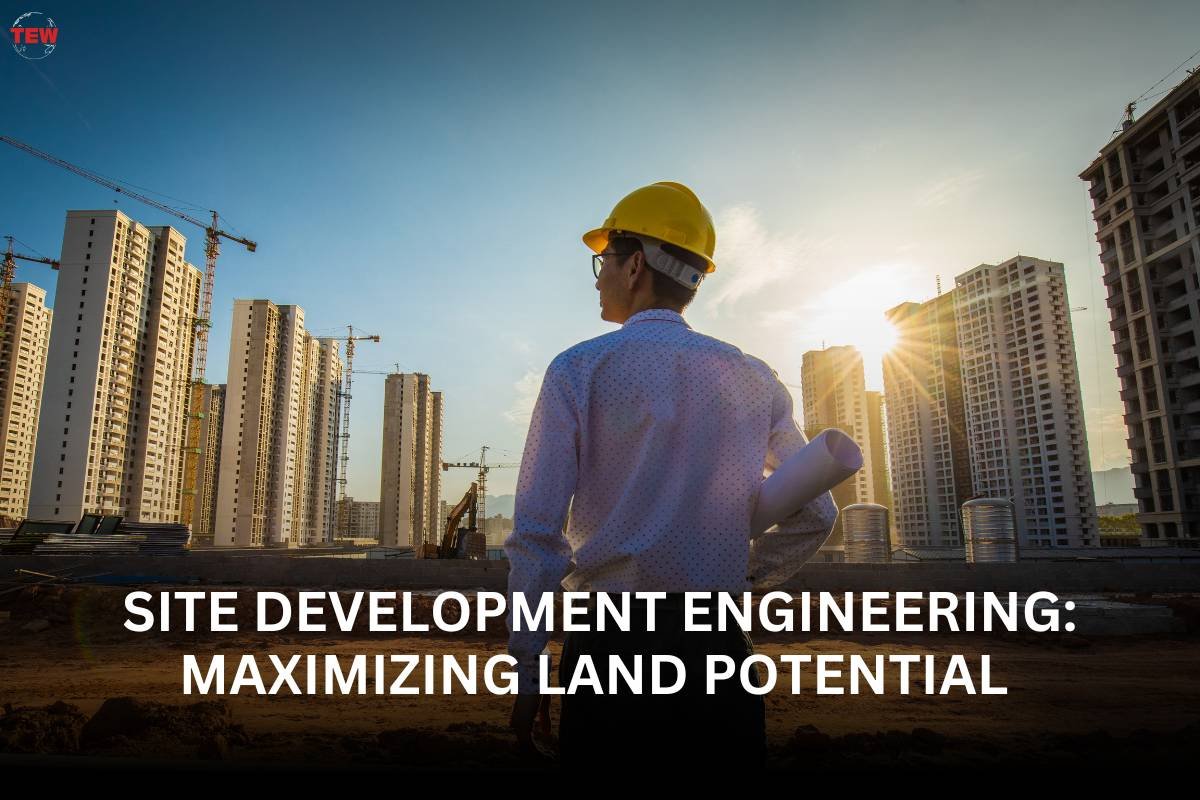 Site Development Engineering: Maximizing Land Potential 
