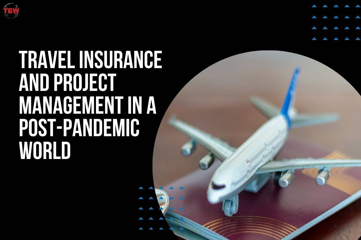 Travel Insurance and Project Management in a Post-Pandemic World