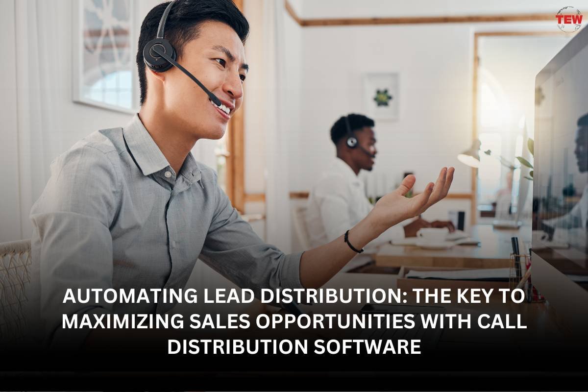 Automating Lead Distribution: The Key to Maximizing Sales Opportunities With Call Distribution Software