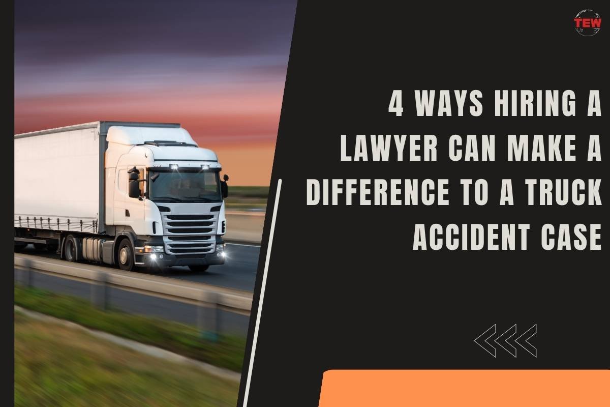 4 Ways Hiring a Lawyer Can Make a Difference to a Truck Accident Case