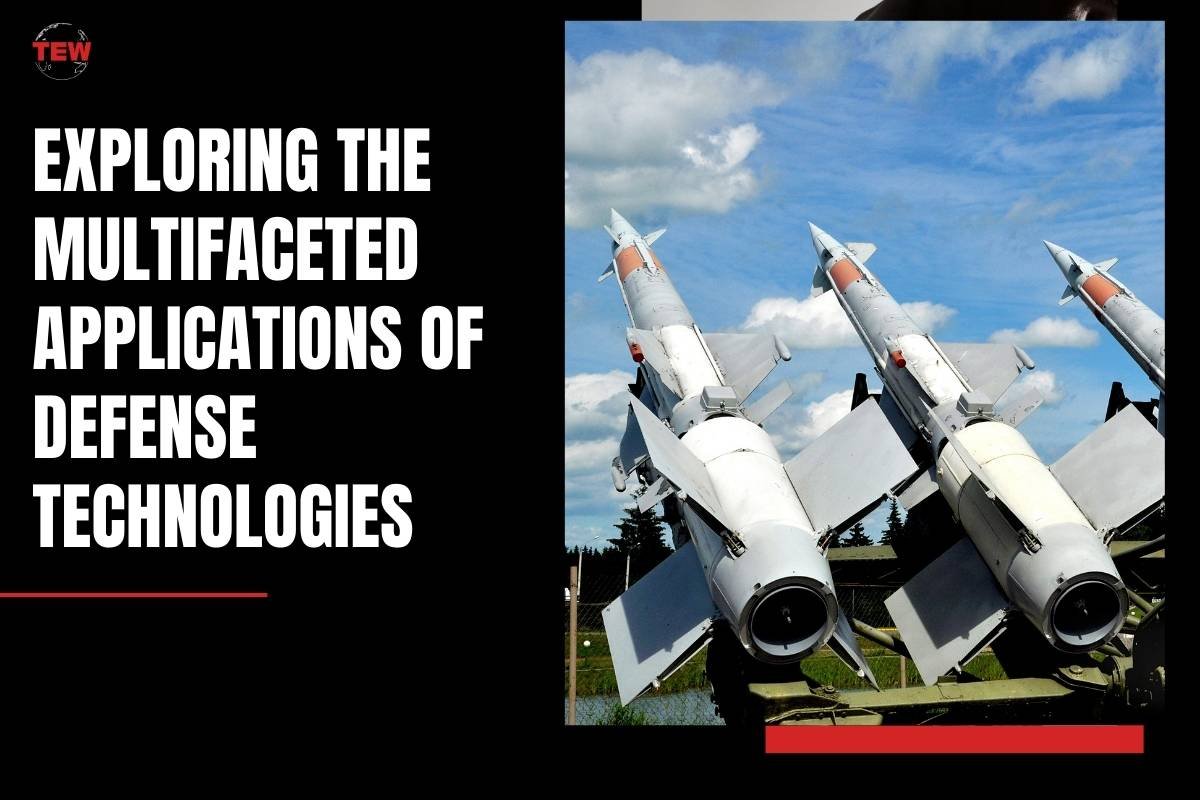 Exploring the 5 Multifaceted Applications of Defense Technologies | The Enterprise World