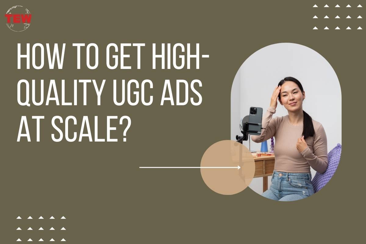 How To Get High-Quality UGC Ads At Scale? | The Enterprise World