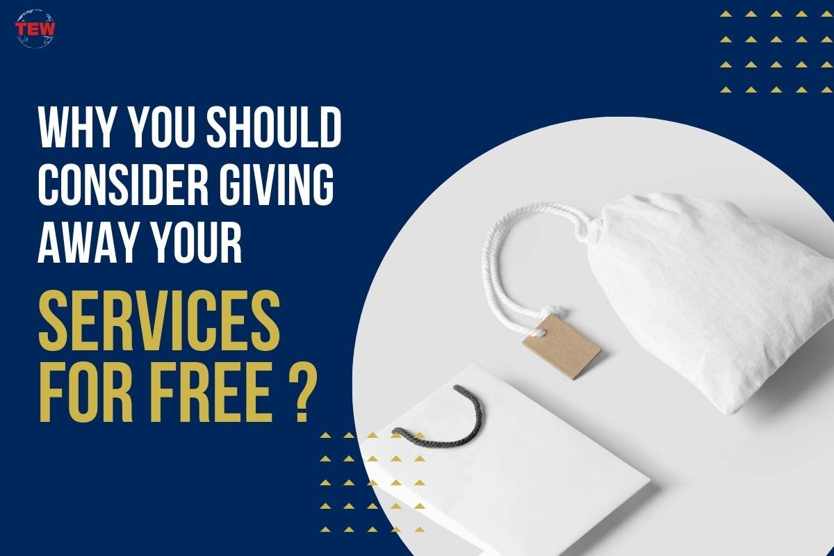 Why You Should Consider Giving Away Your Services for Free?