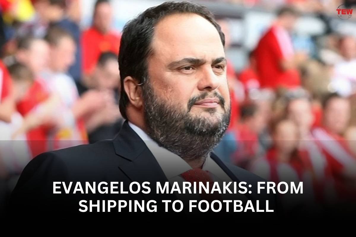 Evangelos Marinakis: From Shipping to Football 