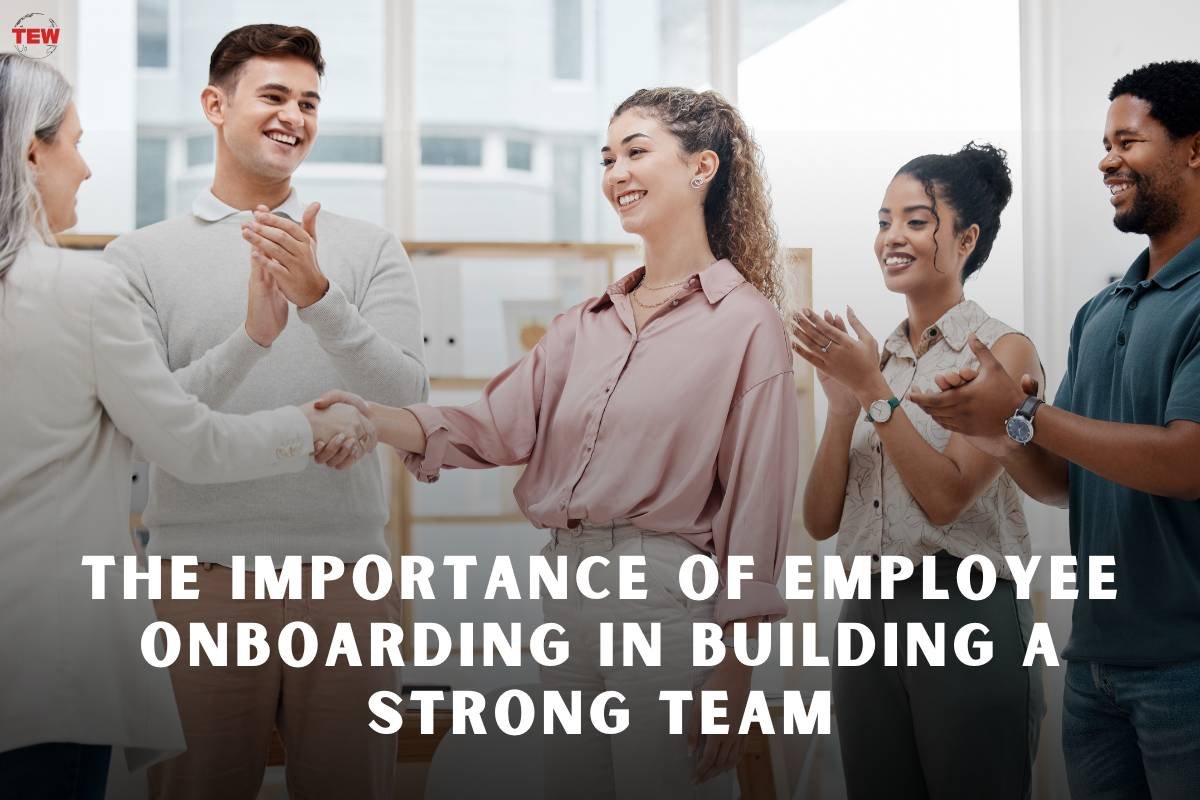 The Importance of Employee Onboarding in Building a Strong Team